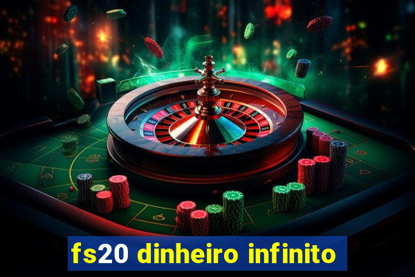 fs20 dinheiro infinito
